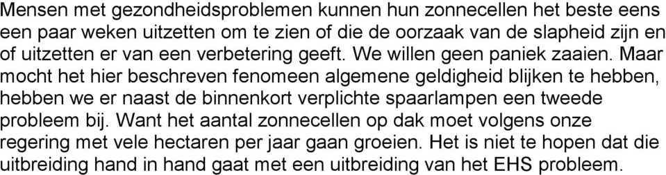 Maar mocht het hier beschreven fenomeen algemene geldigheid blijken te hebben, hebben we er naast de binnenkort verplichte spaarlampen een tweede