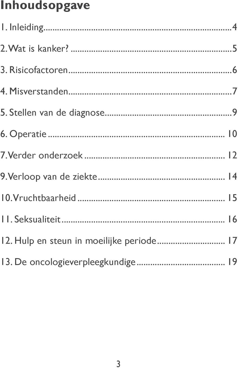 Verder onderzoek... 12 9. Verloop van de ziekte... 14 10. Vruchtbaarheid... 15 11.