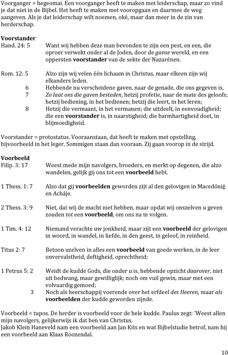 12:5 Wantwijhebbendezemanbevondentezijneenpest,eneen,die oproerverwektonderaldejoden,doordegansewereld,eneen opperstenvoorstandervandesektedernazarénen.