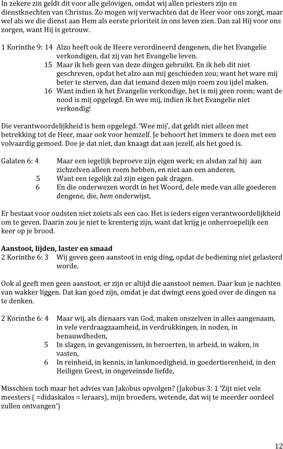 Enikhebditniet geschreven,opdathetalzoaanmijgeschiedenzou;wanthetwaremij betertesterven,dandatiemanddezenmijnroemzouijdelmaken.