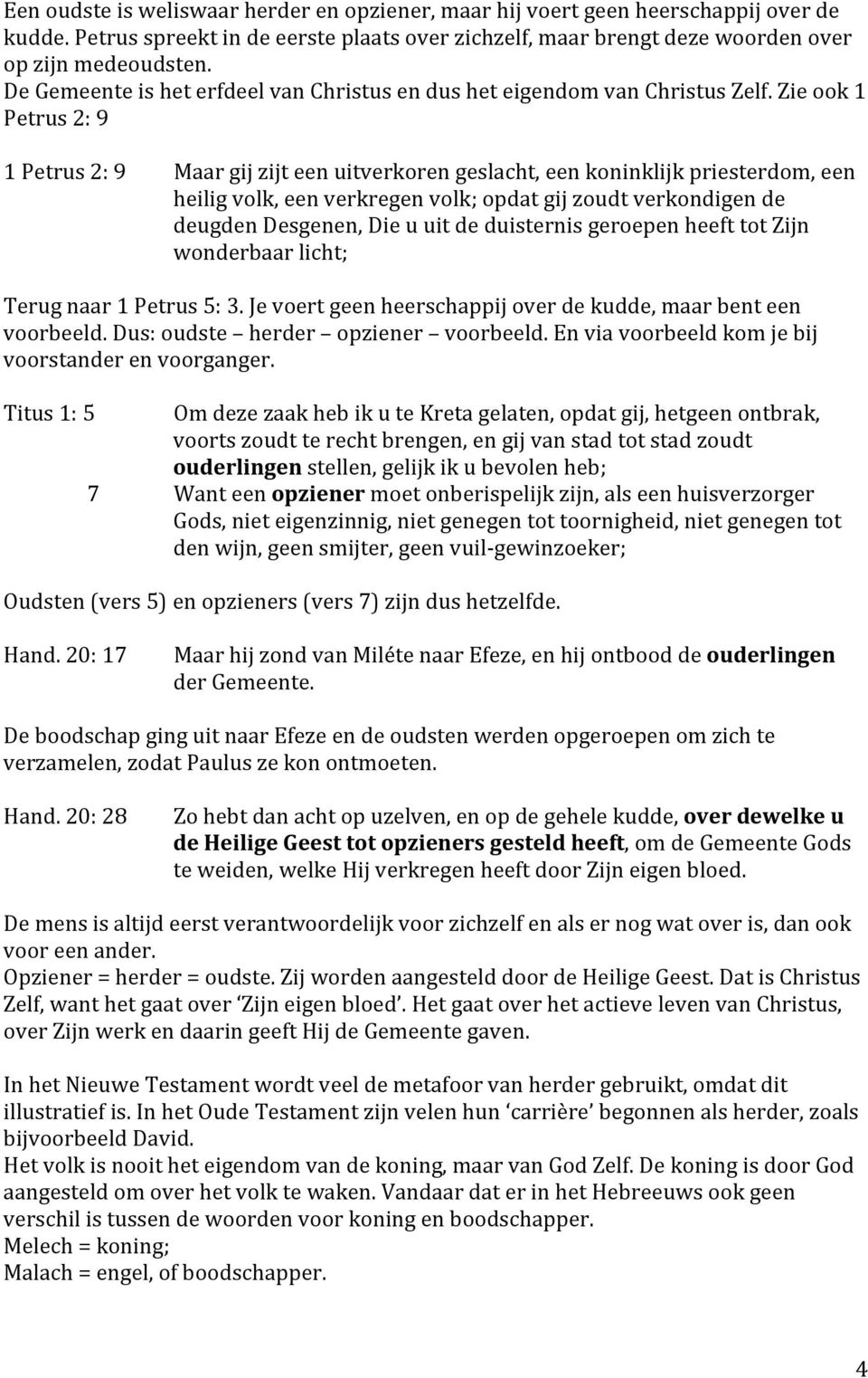 Zieook1 Petrus2:9 1Petrus2:9 Maargijzijteenuitverkorengeslacht,eenkoninklijkpriesterdom,een heiligvolk,eenverkregenvolk;opdatgijzoudtverkondigende