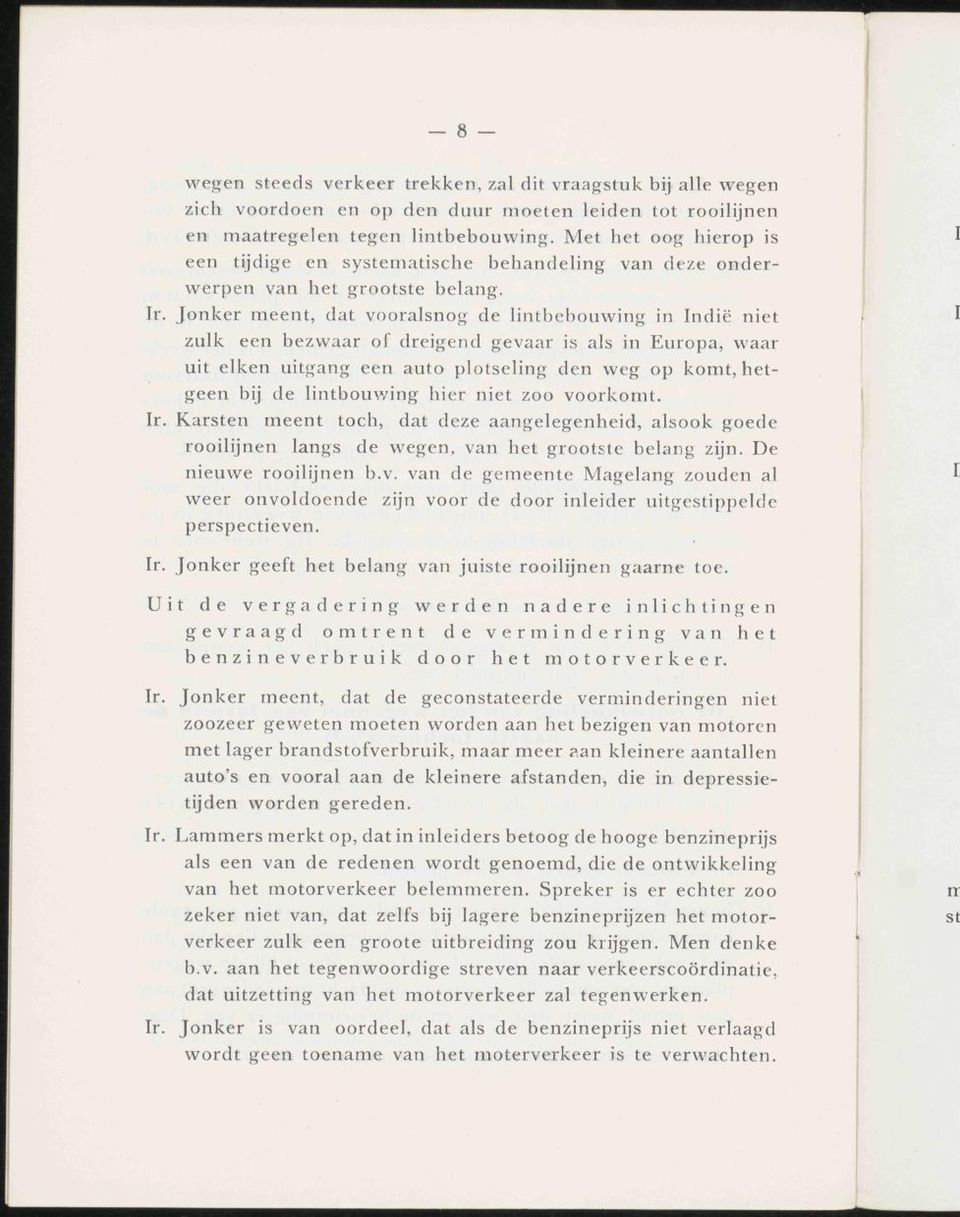 Jonker meent, dat vooralsnog de lintbebouwing in Indië niet zulk een bezwaar of dreigend gevaar is als in Europa, waar uit eiken uitgang een auto plotseling den weg op komt, hetgeen bij de