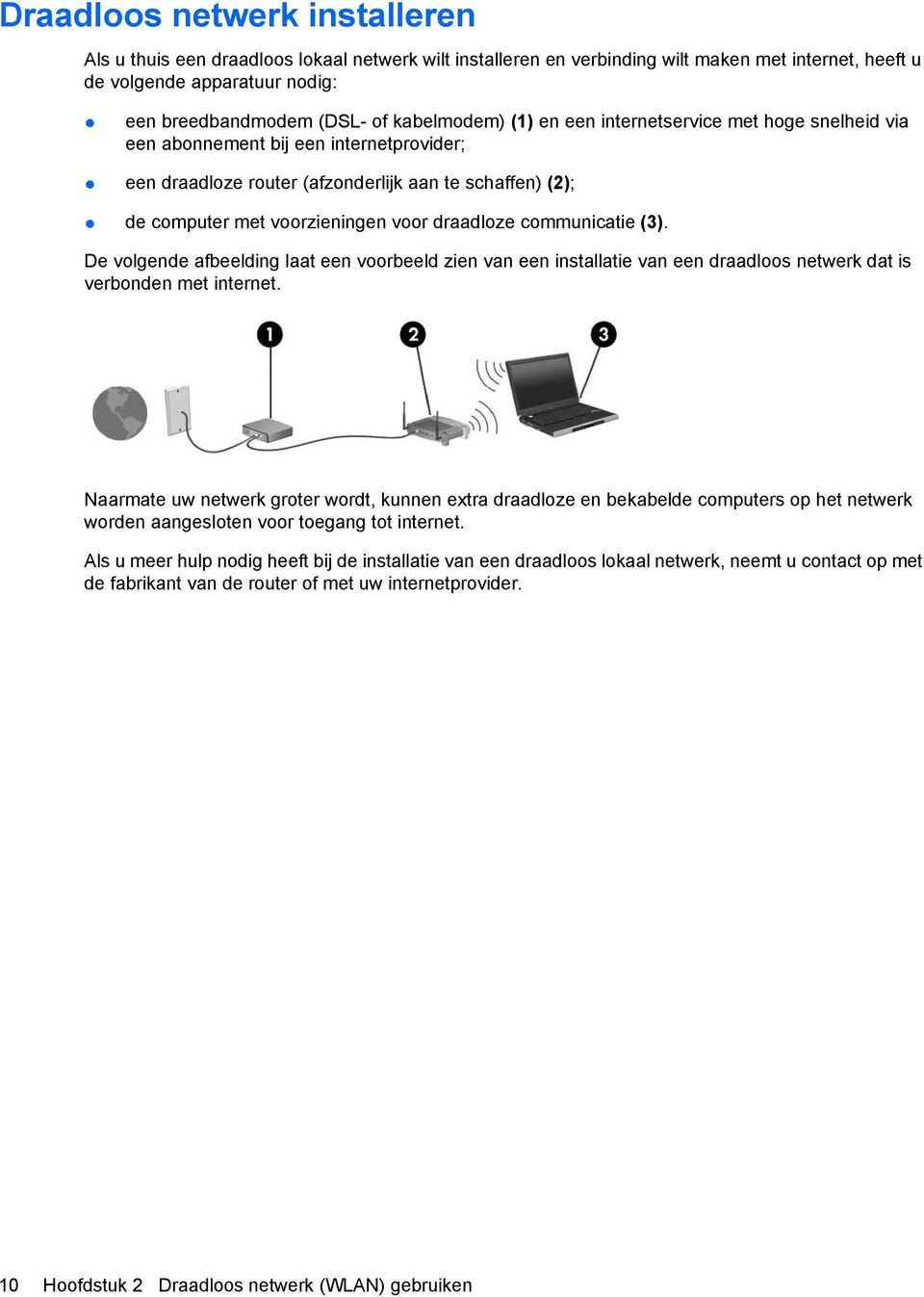 draadloze communicatie (3). De volgende afbeelding laat een voorbeeld zien van een installatie van een draadloos netwerk dat is verbonden met internet.