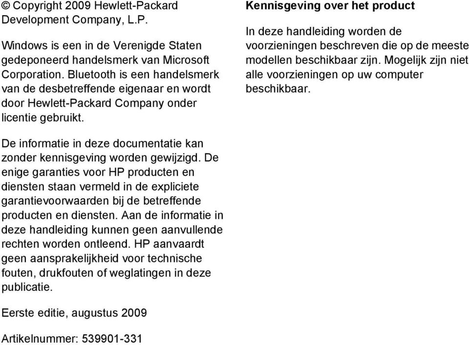 Kennisgeving over het product In deze handleiding worden de voorzieningen beschreven die op de meeste modellen beschikbaar zijn. Mogelijk zijn niet alle voorzieningen op uw computer beschikbaar.