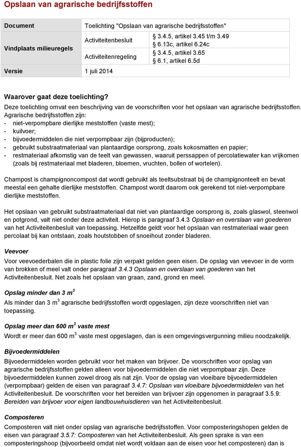 Deze toelichting omvat een beschrijving van de voorschriften voor het opslaan van agrarische bedrijfsstoffen.