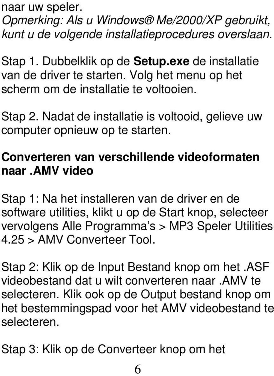 amv video Stap 1: Na het installeren van de driver en de software utilities, klikt u op de Start knop, selecteer vervolgens Alle Programma s > MP3 Speler Utilities 4.25 > AMV Converteer Tool.