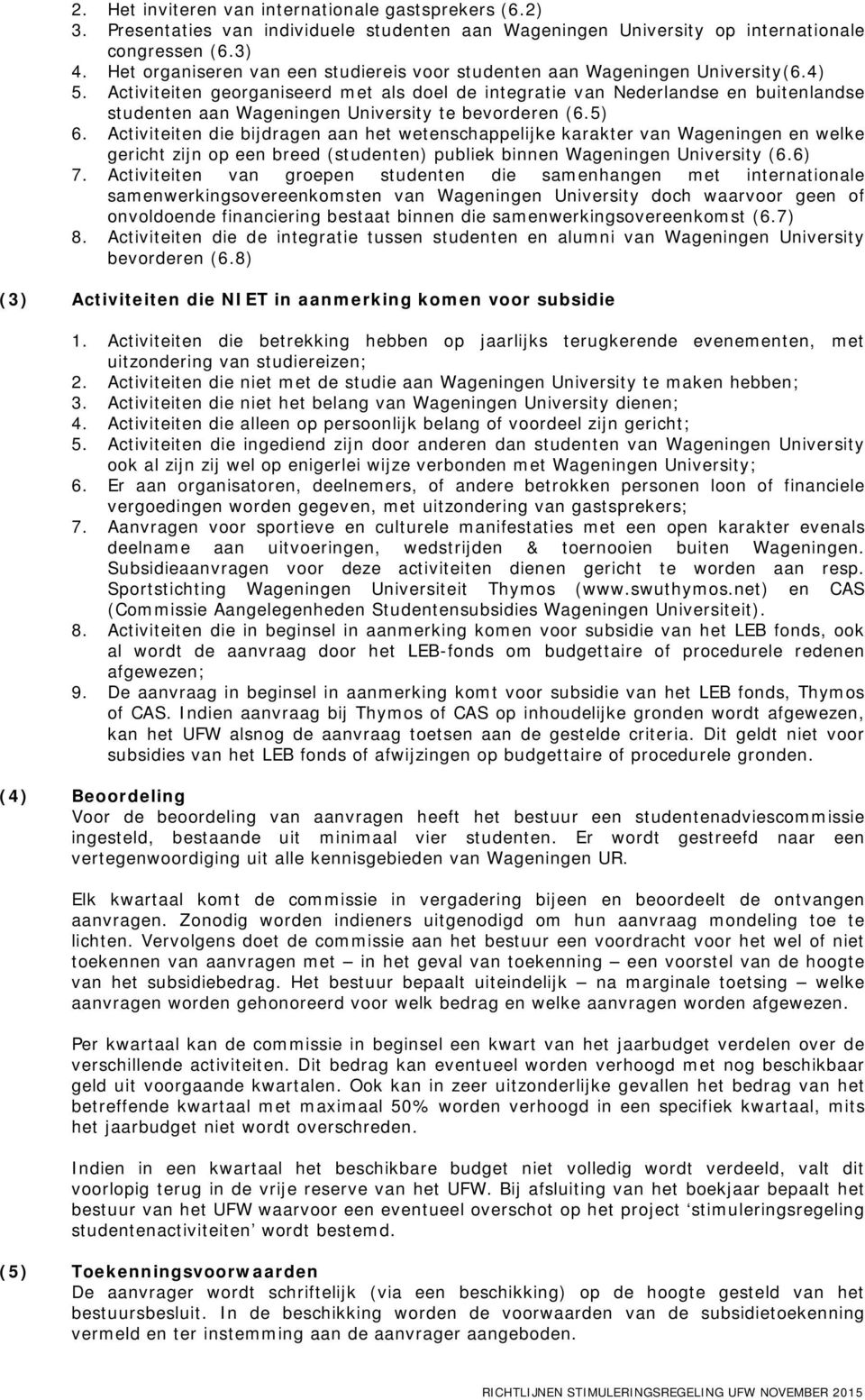 Activiteiten georganiseerd met als doel de integratie van Nederlandse en buitenlandse studenten aan Wageningen University te bevorderen (6.5) 6.