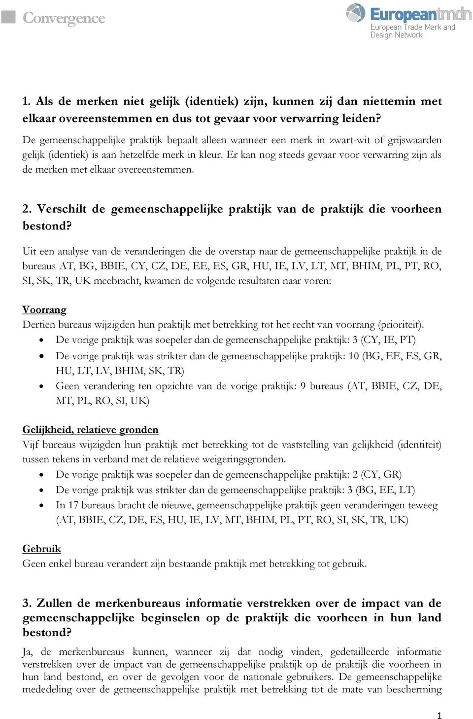 Er kan nog steeds gevaar voor verwarring zijn als de merken met elkaar overeenstemmen. 2. Verschilt de gemeenschappelijke praktijk van de praktijk die voorheen bestond?