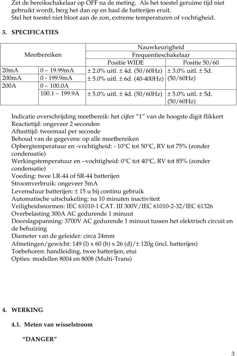 0% uitl. ± 4d. (50/60Hz) ± 3.0% uitl. ± 5d.