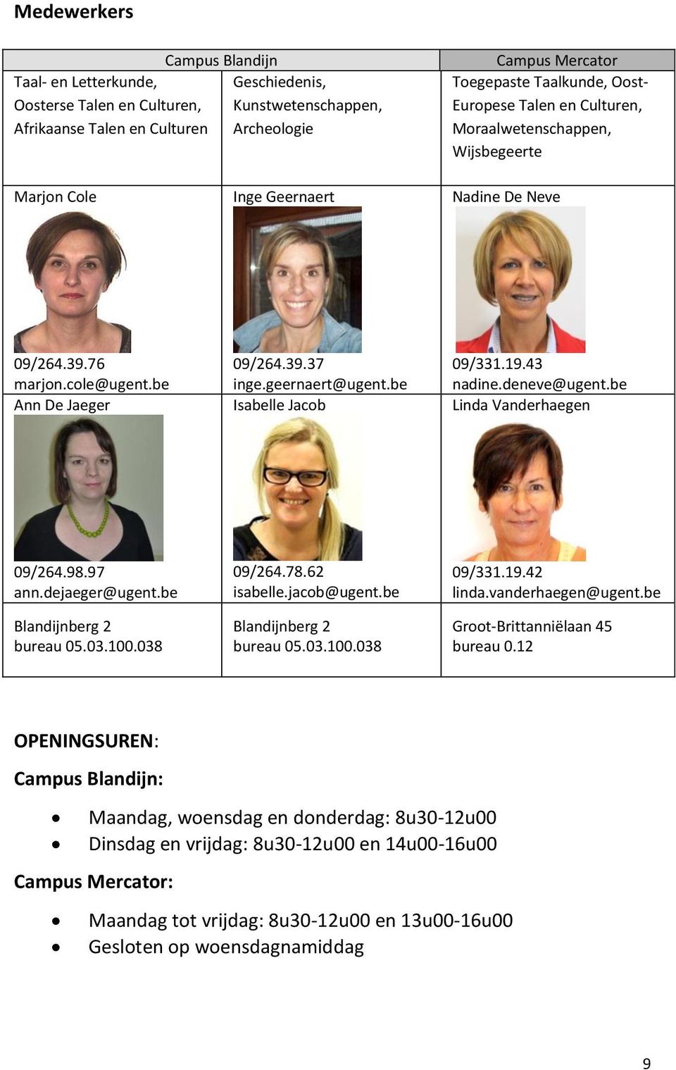 be Isabelle Jacob 09/331.19.43 nadine.deneve@ugent.be Linda Vanderhaegen 09/264.98.97 ann.dejaeger@ugent.be Blandijnberg 2 bureau 05.03.100.038 09/264.78.62 isabelle.jacob@ugent.