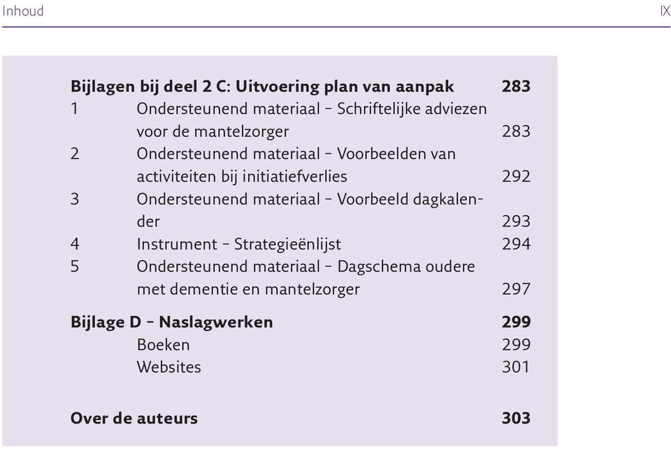 Ondersteunend materiaal Voorbeeld dagkalender 293 4 Instrument Strategieënlijst 294 5 Ondersteunend materiaal