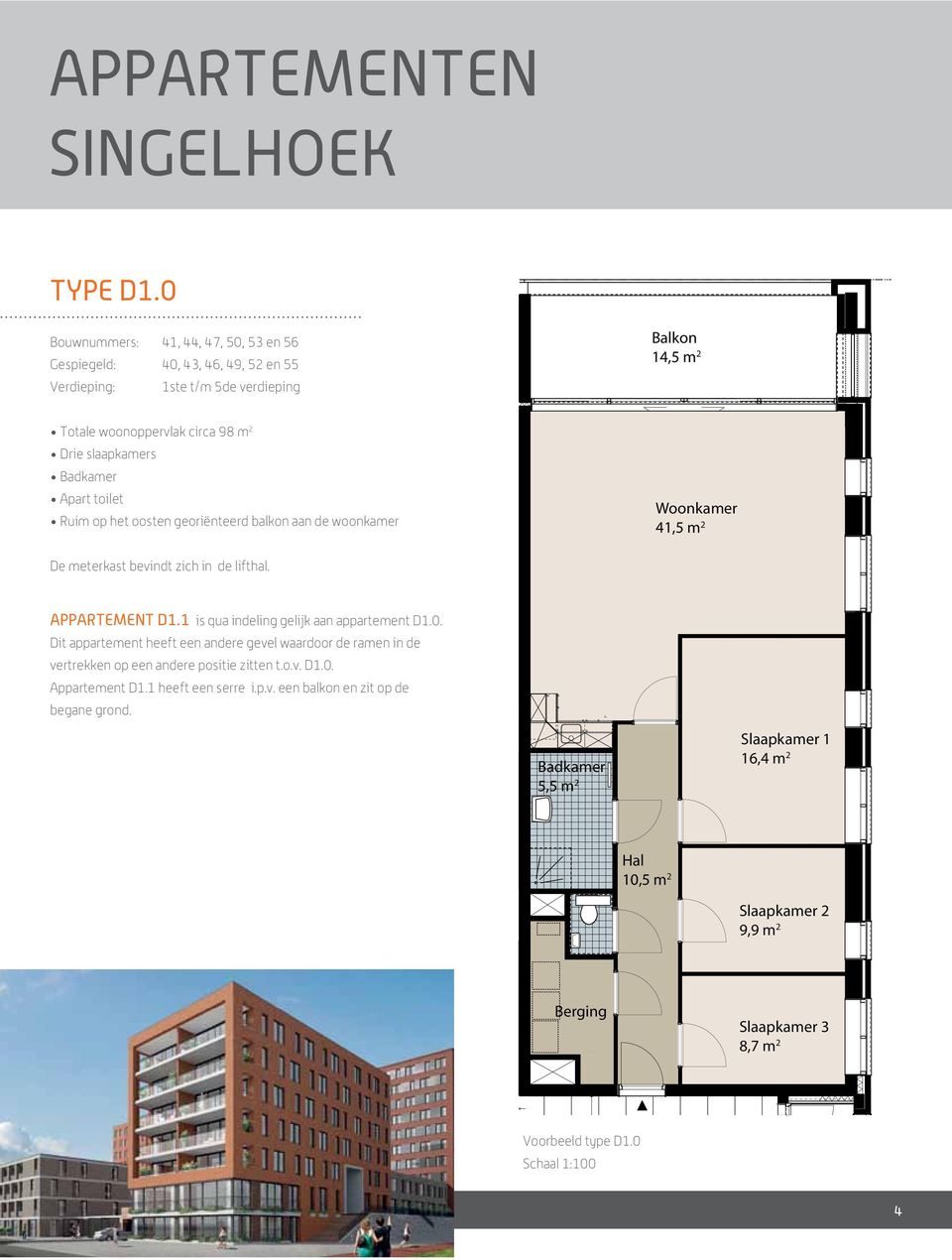 woonoppervlak circa 98 m 2 Drie slaapkamers Apart toilet 4930 TYPE Ruim op het oosten georiënteerd balkon aan de woonkamer bwnr. 43 41,5 m 2 De meterkast bevindt zich in de lifthal. Appartement D1.