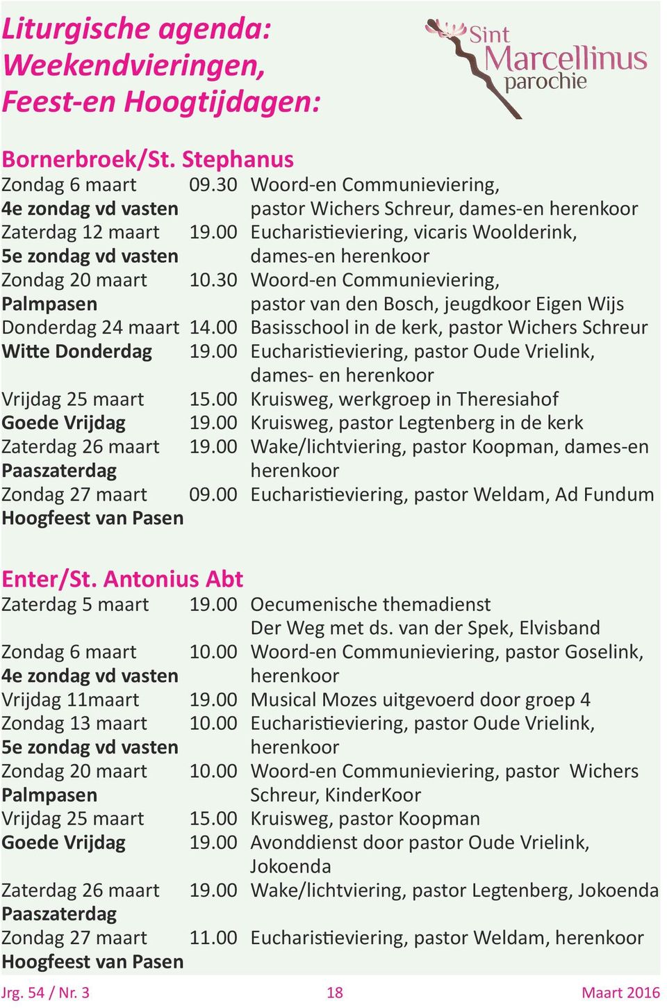00 Eucharistieviering, vicaris Woolderink, 5e zondag vd vasten dames-en herenkoor Zondag 20 maart 10.