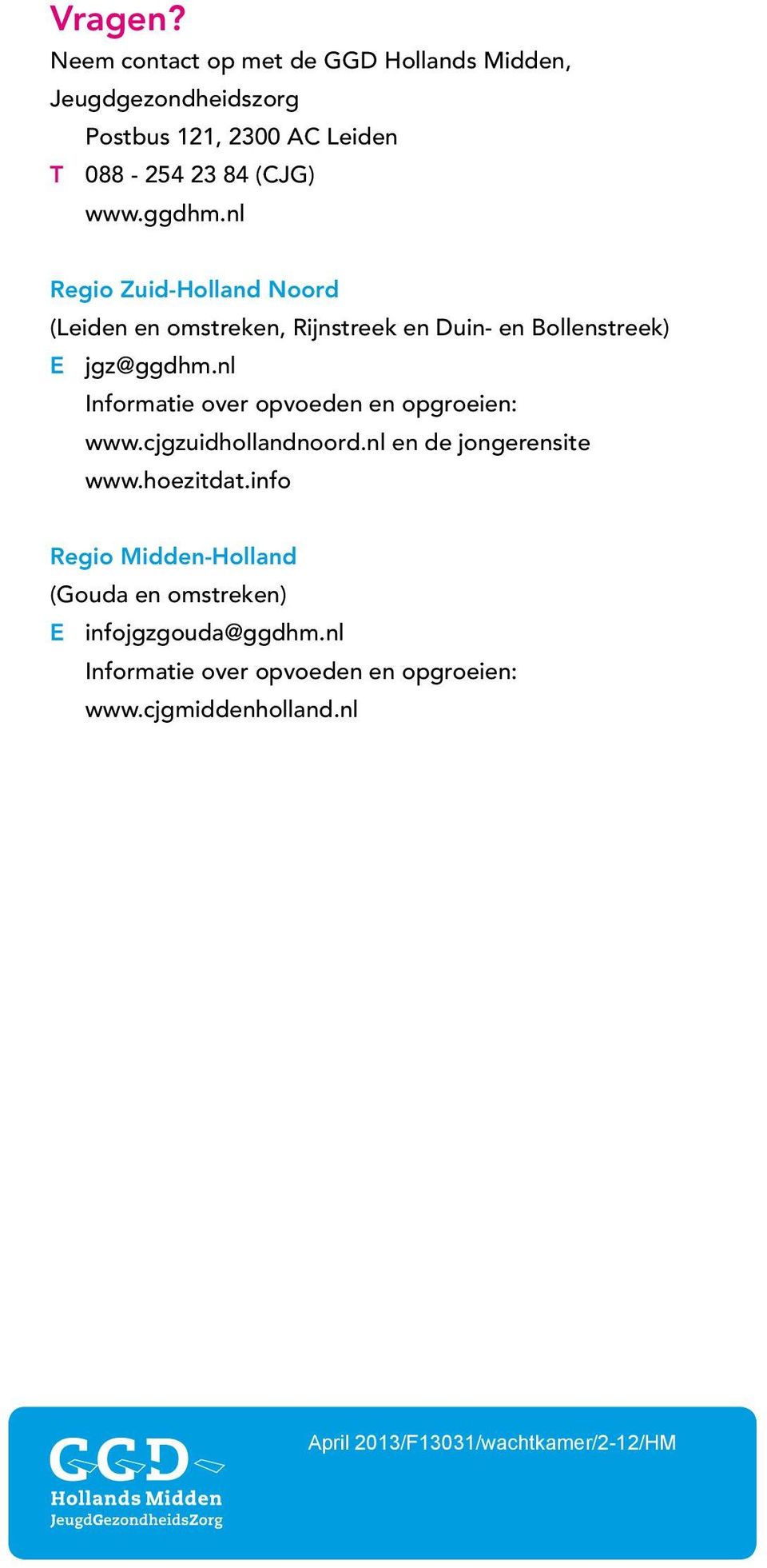 nl Regio Zuid-Holland Noord (Leiden en omstreken, Rijnstreek en Duin- en Bollenstreek) E jgz@ggdhm.