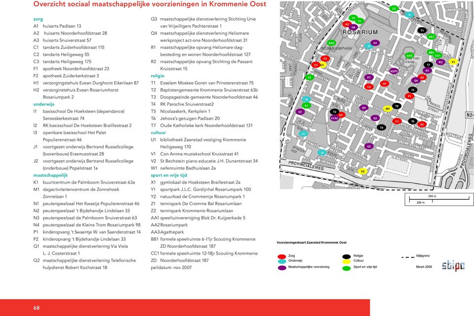 Rosariumhorst Rosariumpark 2 basisschool De Hoeksteen (dependance) Serooskerkestraat 74 RK basisschool De Hoeksteen Brailllestraat 2 J2 openbare basisschool Het Palet Populierenstraat 46 voortgezet