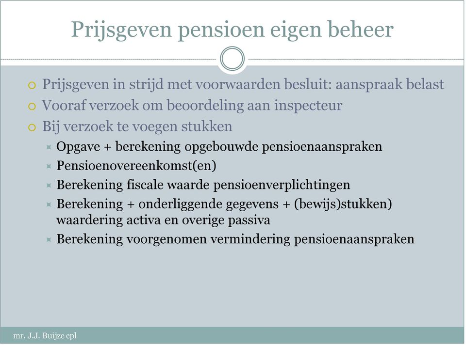 Pensioenovereenkomst(en) Berekening fiscale waarde pensioenverplichtingen Berekening + onderliggende gegevens +