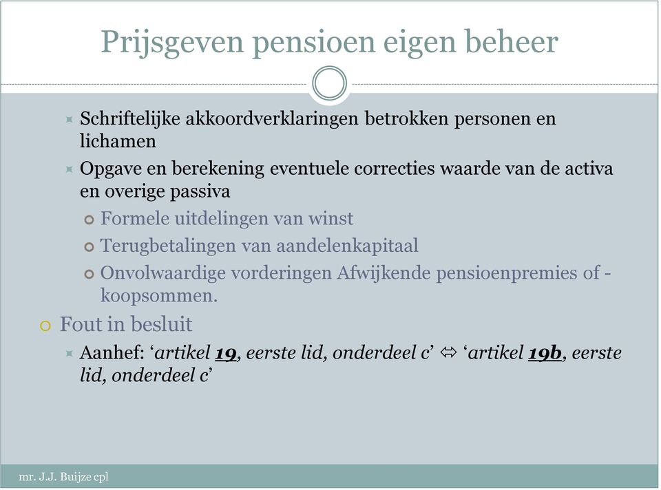 Terugbetalingen van aandelenkapitaal Onvolwaardige vorderingen Afwijkende pensioenpremies of - koopsommen.