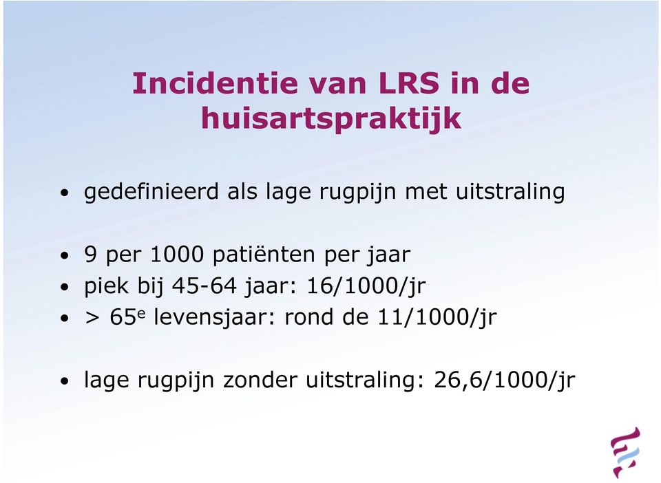 piek bij 45-64 jaar: 16/1000/jr > 65 e levensjaar: rond de