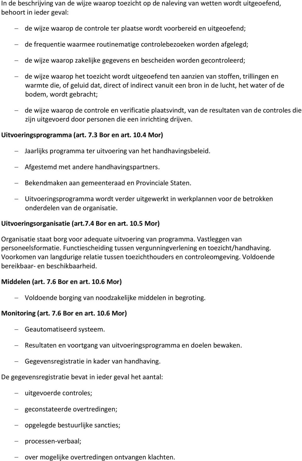 van stoffen, trillingen en warmte die, of geluid dat, direct of indirect vanuit een bron in de lucht, het water of de bodem, wordt gebracht; de wijze waarop de controle en verificatie plaatsvindt,