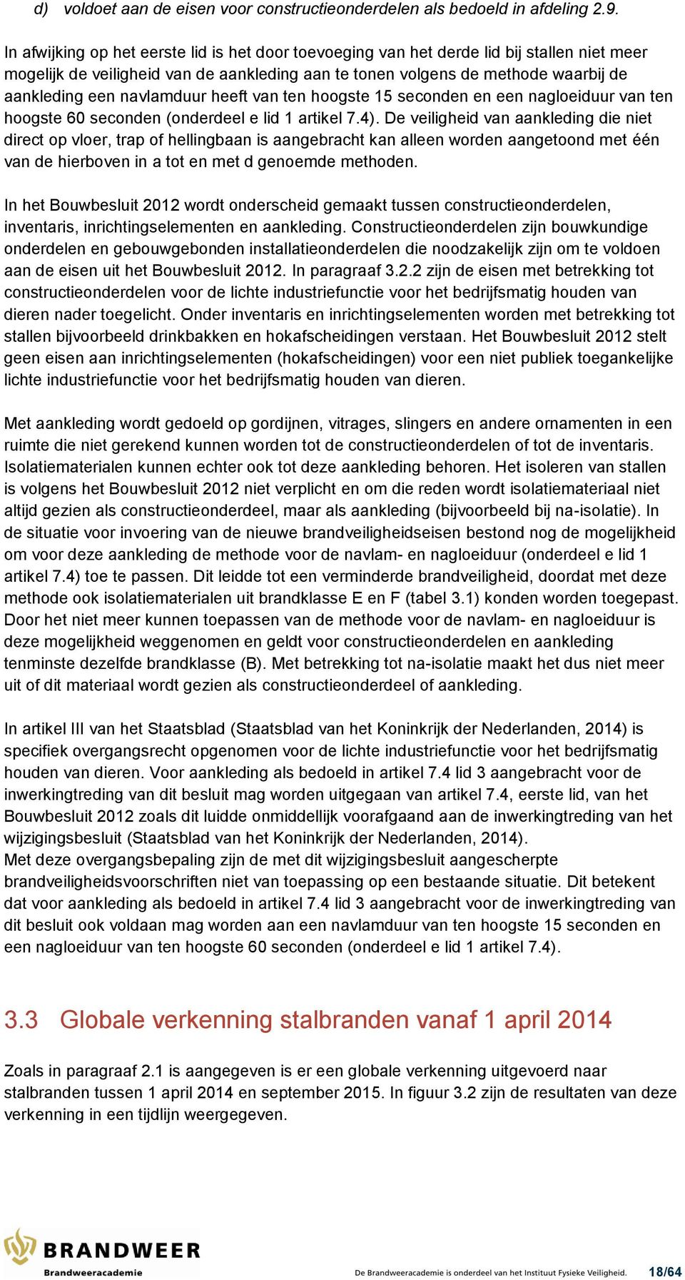 navlamduur heeft van ten hoogste 15 seconden en een nagloeiduur van ten hoogste 60 seconden (onderdeel e lid 1 artikel 7.4).