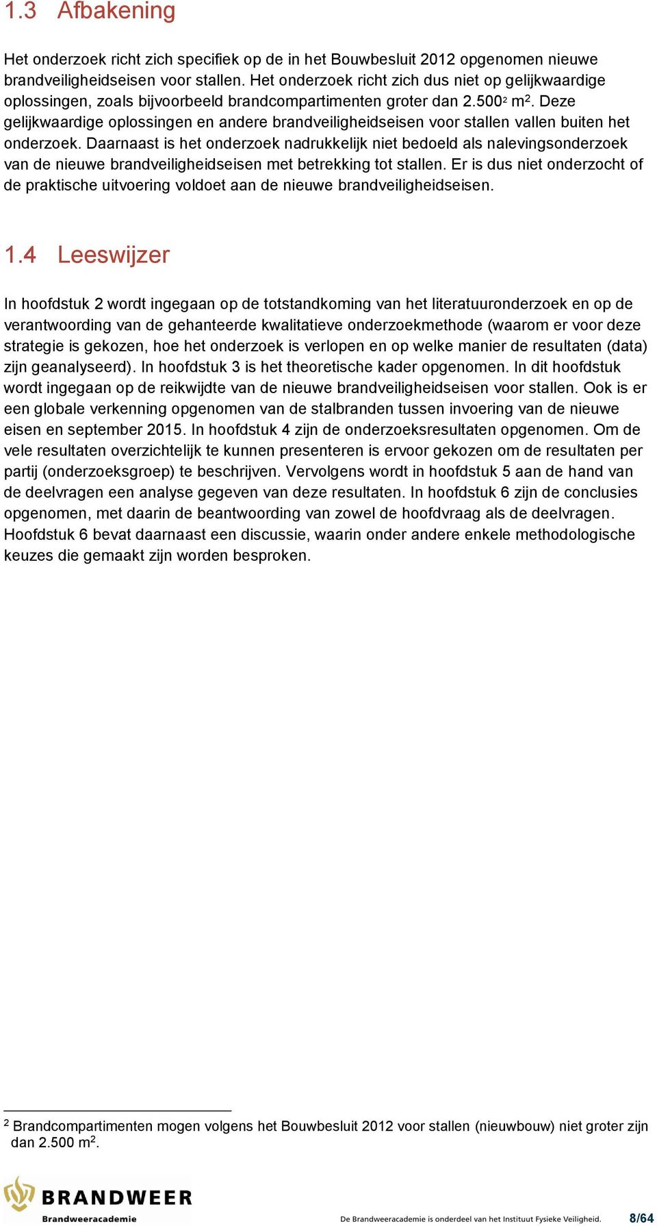 Deze gelijkwaardige oplossingen en andere brandveiligheidseisen voor stallen vallen buiten het onderzoek.