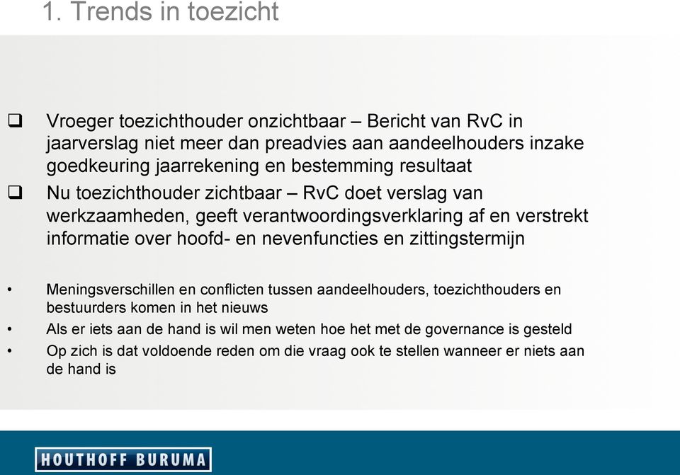 over hoofd- en nevenfuncties en zittingstermijn Meningsverschillen en conflicten tussen aandeelhouders, toezichthouders en bestuurders komen in het nieuws Als