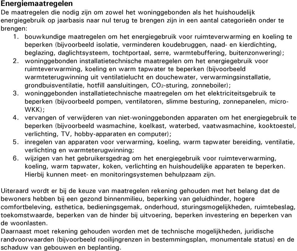 bouwkundige maatregelen om het energiegebruik voor ruimteverwarming en koeling te beperken (bijvoorbeeld isolatie, verminderen koudebruggen, naad- en kierdichting, beglazing, daglichtsysteem,