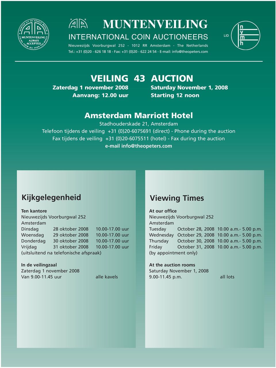 00 uur Starting 12 noon Amsterdam Marriott Hotel Stadhouderskade 21, Amsterdam Telefoon tijdens de veiling +31 (0)20-6075691 (direct) - Phone during the auction Fax tijdens de veiling +31