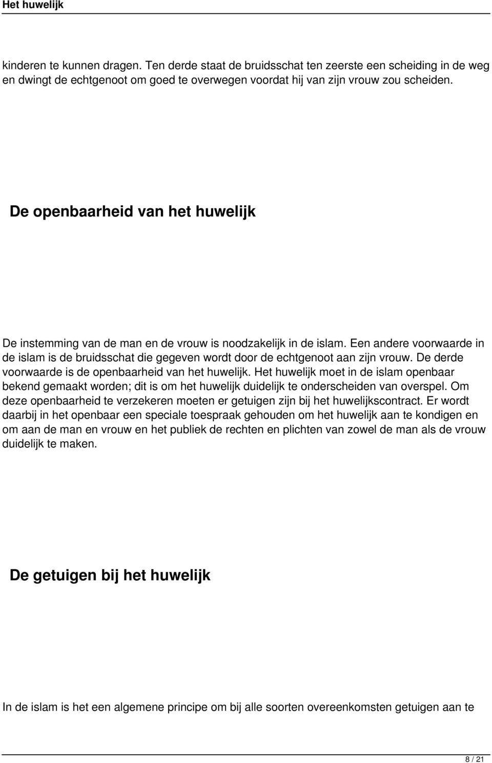 Een andere voorwaarde in de islam is de bruidsschat die gegeven wordt door de echtgenoot aan zijn vrouw. De derde voorwaarde is de openbaarheid van het huwelijk.