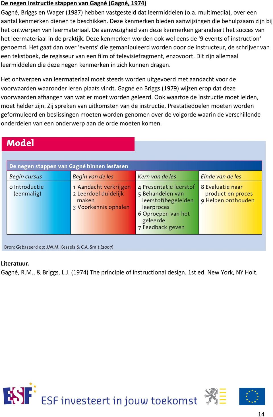 Deze kenmerken worden ook wel eens de '9 events of instruction' genoemd.