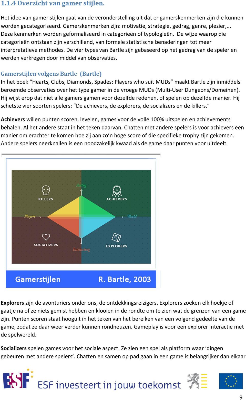 De wijze waarop die categorieën ontstaan zijn verschillend, van formele statistische benaderingen tot meer interpretatieve methodes.