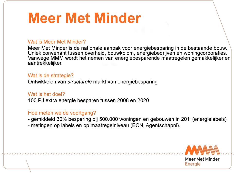 Vanwege MMM wordt het nemen van energiebesparende maatregelen gemakkelijker en aantrekkelijker. Wat is de strategie?