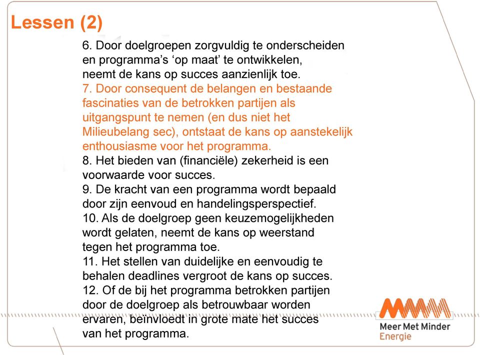 programma. 8. Het bieden van (financiële) zekerheid is een voorwaarde voor succes. 9. De kracht van een programma wordt bepaald door zijn eenvoud en handelingsperspectief. 10.