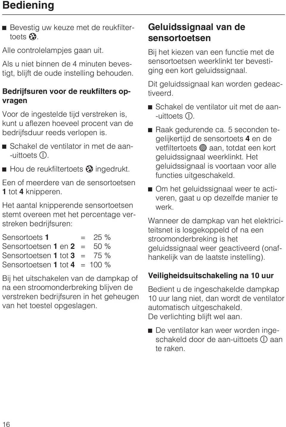 Hou de reukfiltertoets ingedrukt. Een of meerdere van de sensortoetsen 1 tot 4 knipperen.