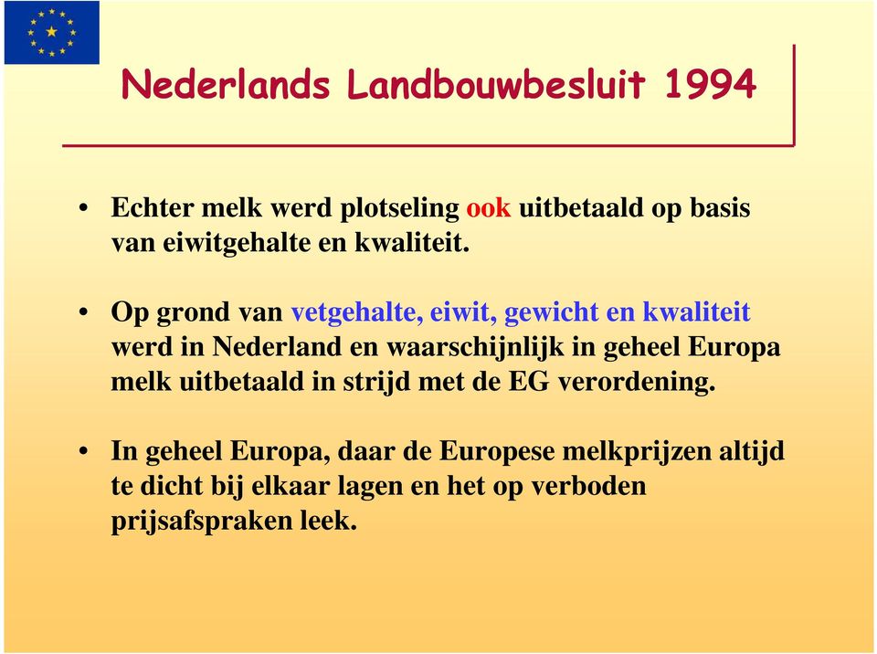 Op grond van vetgehalte, eiwit, gewicht en kwaliteit werd in Nederland en waarschijnlijk in
