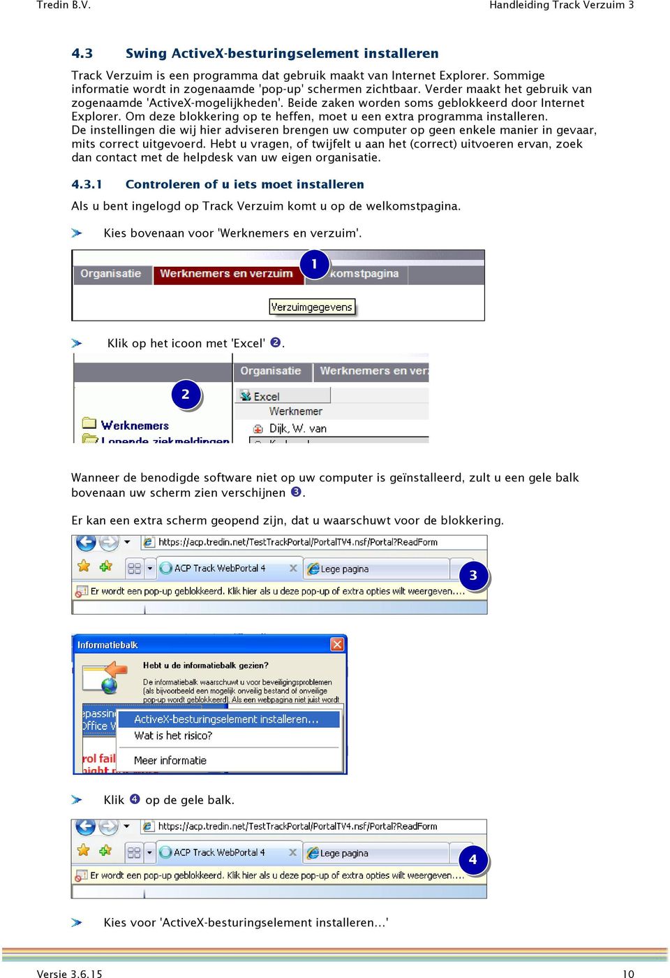 De instellingen die wij hier adviseren brengen uw computer op geen enkele manier in gevaar, mits correct uitgevoerd.