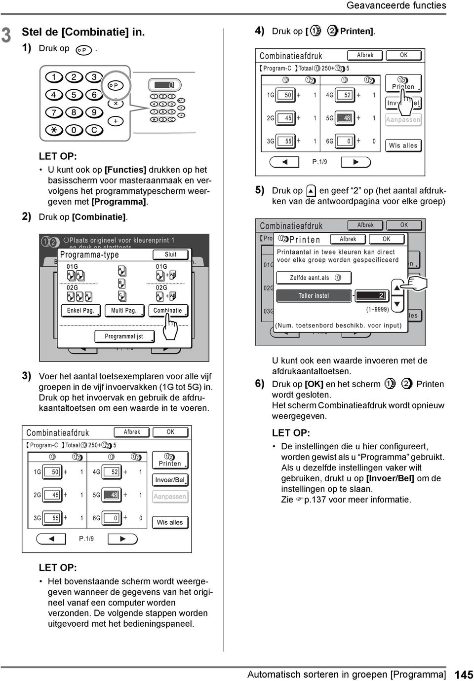 5) Druk op en geef 2 op (het aantal afdrukken van de antwoordpagina voor elke groep) 3) Voer het aantal toetsexemplaren voor alle vijf groepen in de vijf invoervakken (1G tot 5G) in.