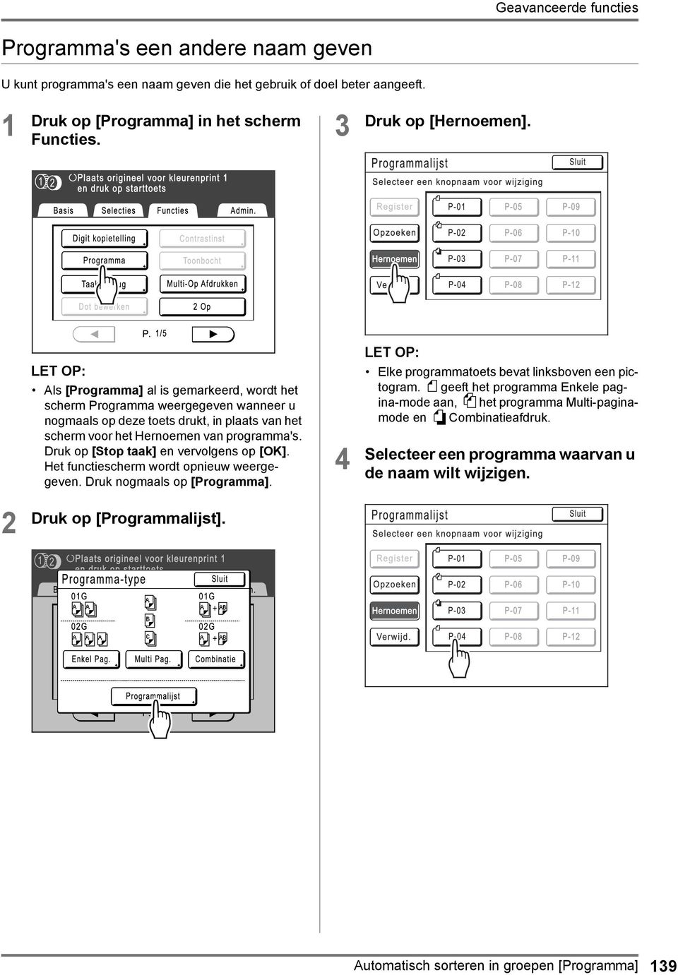 Druk op [Stop taak] en vervolgens op [OK]. Het functiescherm wordt opnieuw weergegeven. Druk nogmaals op [Programma]. 4 Elke programmatoets bevat linksboven een pictogram.