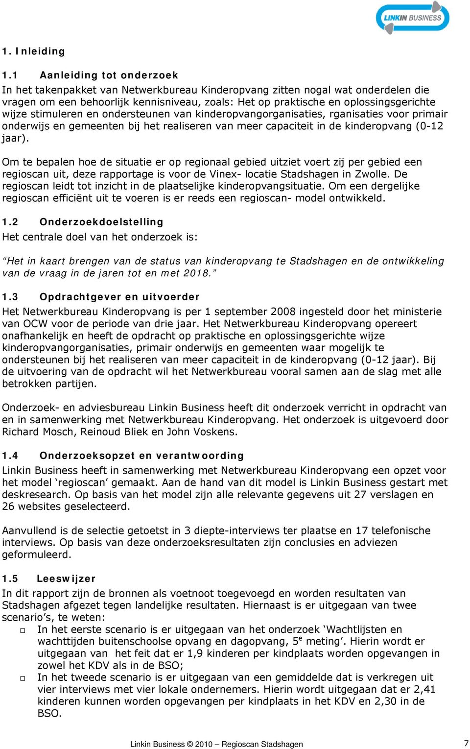 wijze stimuleren en ondersteunen van kinderopvangorganisaties, rganisaties voor primair onderwijs en gemeenten bij het realiseren van meer capaciteit in de kinderopvang (0-12 jaar).