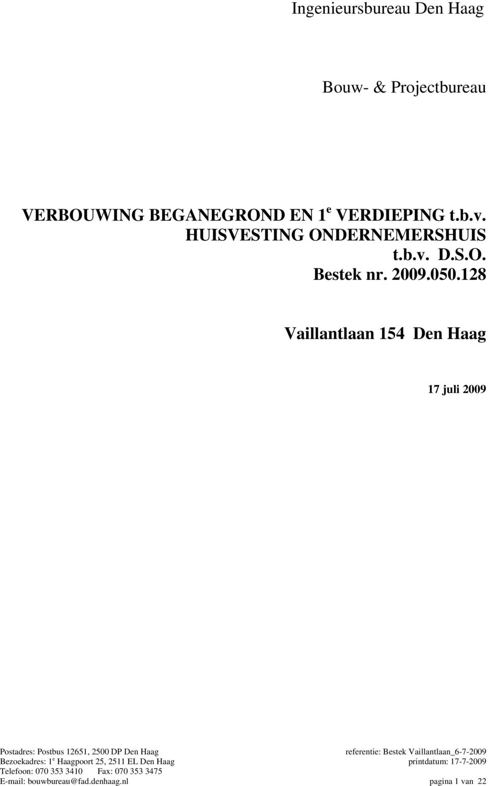 128 Vaillantlaan 154 Den Haag 17 juli 2009 Postadres: Postbus 12651, 2500 DP Den Haag referentie: Bestek