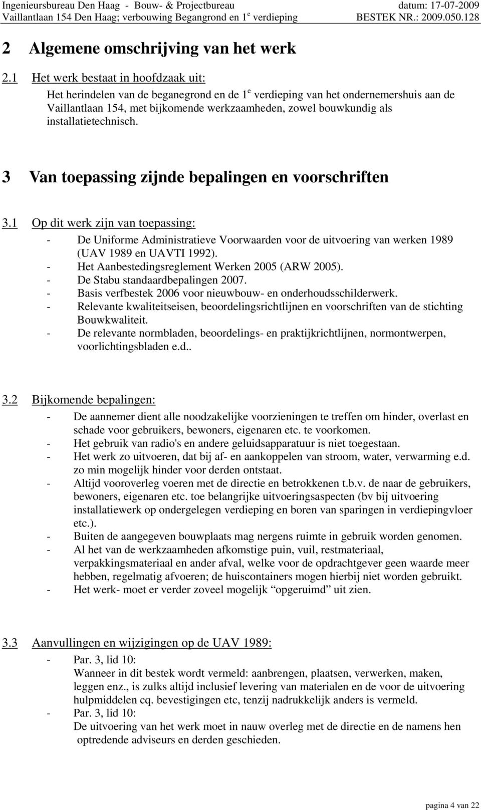 installatietechnisch. 3 Van toepassing zijnde bepalingen en voorschriften 3.