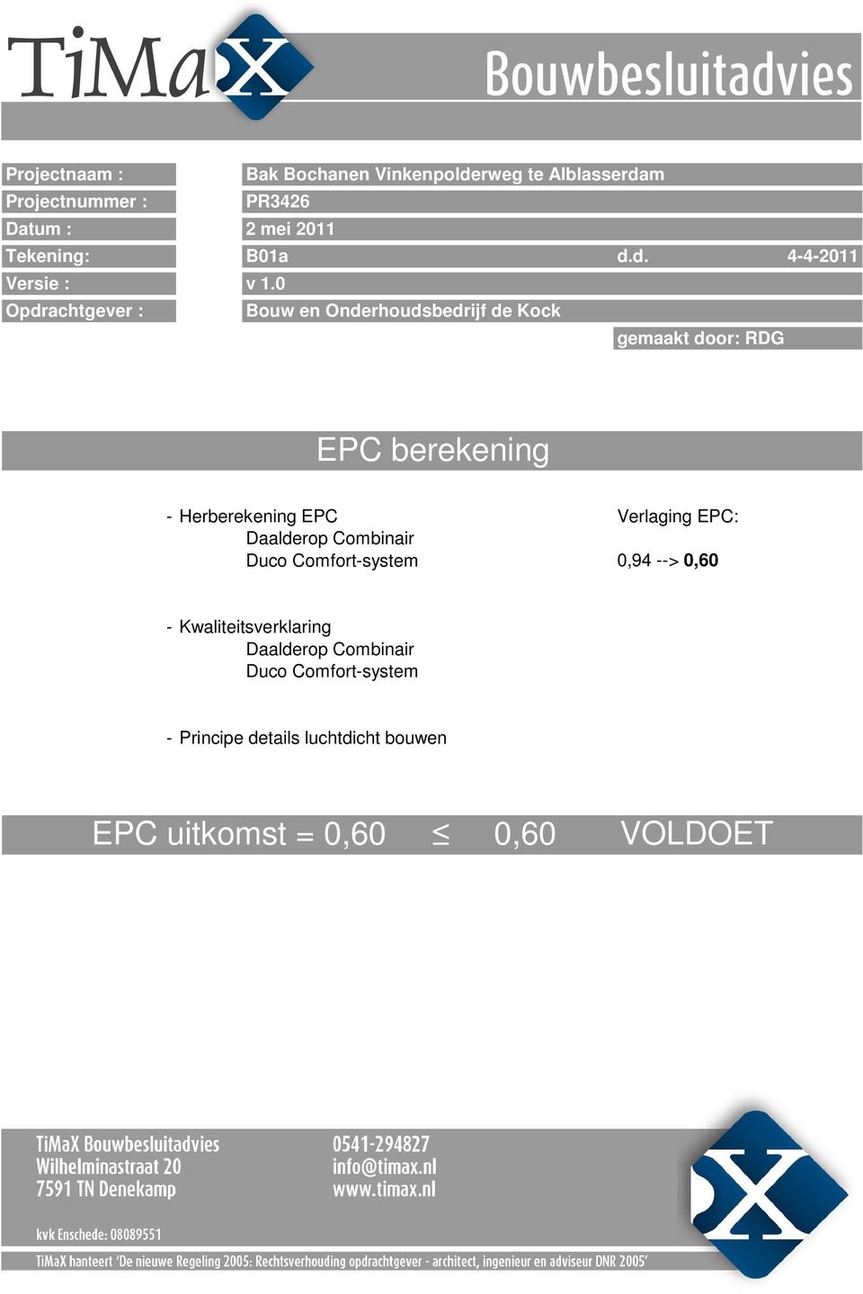 0 Opdrachtgever : Bouw en Onderhoudsbedrijf de Kock gemaakt door: RDG EPC berekening -Herberekening EPC
