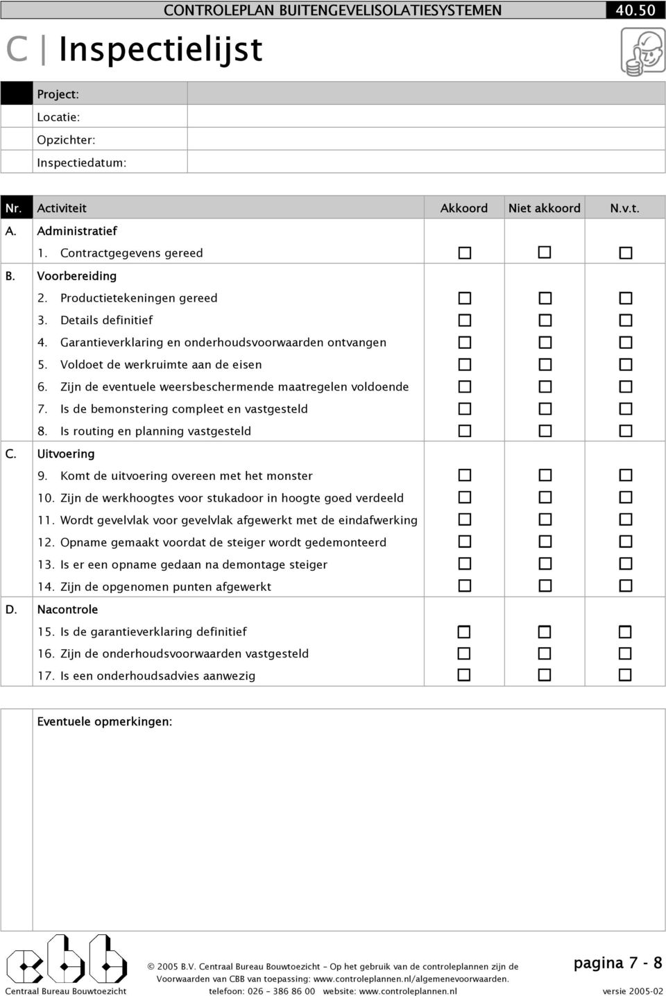 Zijn de eventuele weersbeschermende maatregelen voldoende 7. Is de bemonstering compleet en vastgesteld 8. Is routing en planning vastgesteld C. Uitvoering 9.