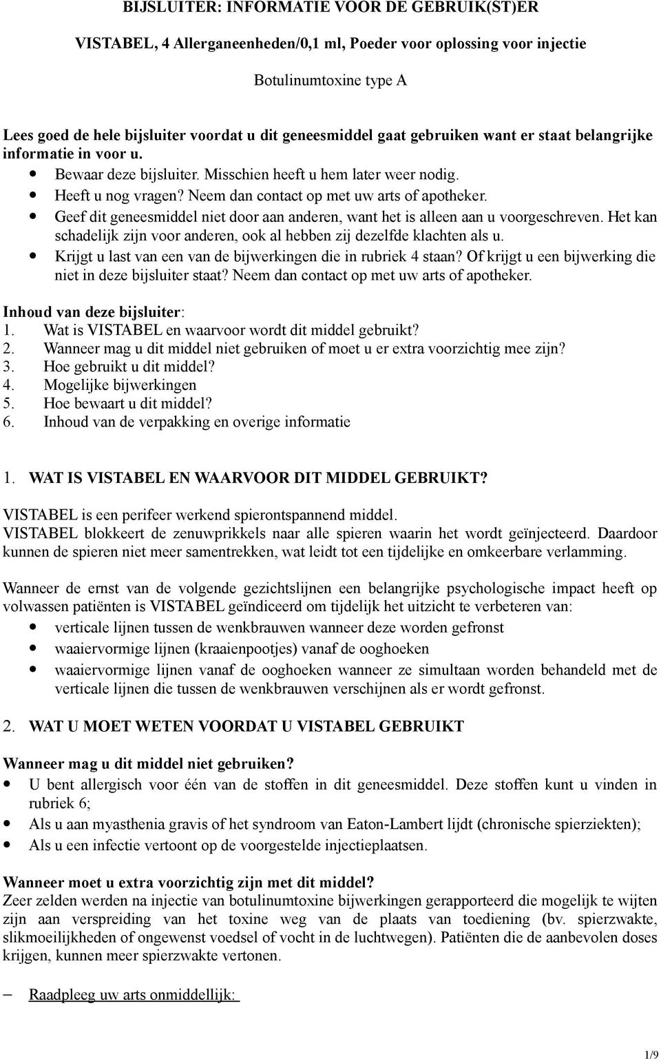 Geef dit geneesmiddel niet door aan anderen, want het is alleen aan u voorgeschreven. Het kan schadelijk zijn voor anderen, ook al hebben zij dezelfde klachten als u.