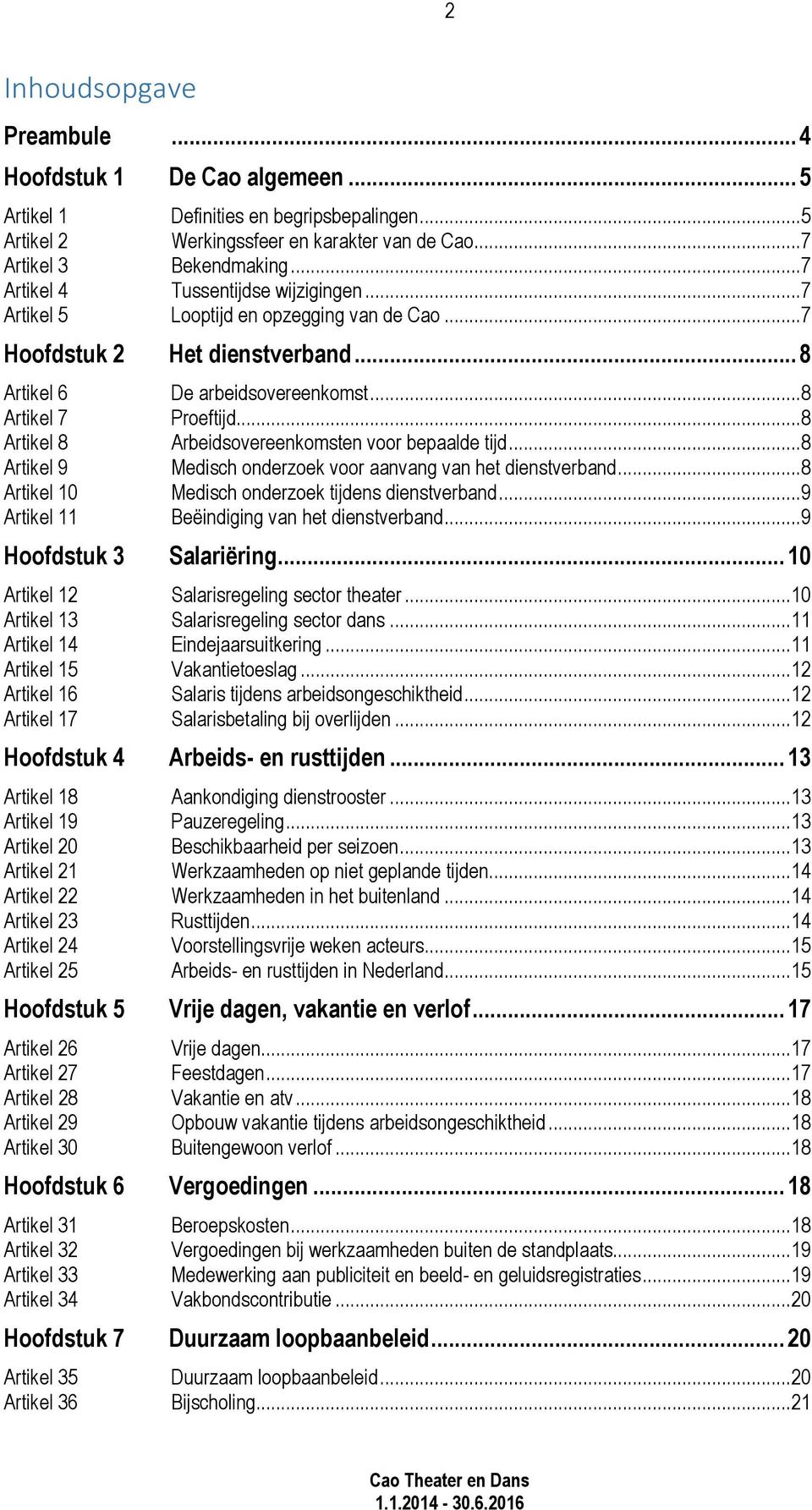 ..8 Artikel 8 Arbeidsovereenkomsten voor bepaalde tijd...8 Artikel 9 Medisch onderzoek voor aanvang van het dienstverband...8 Artikel 10 Medisch onderzoek tijdens dienstverband.