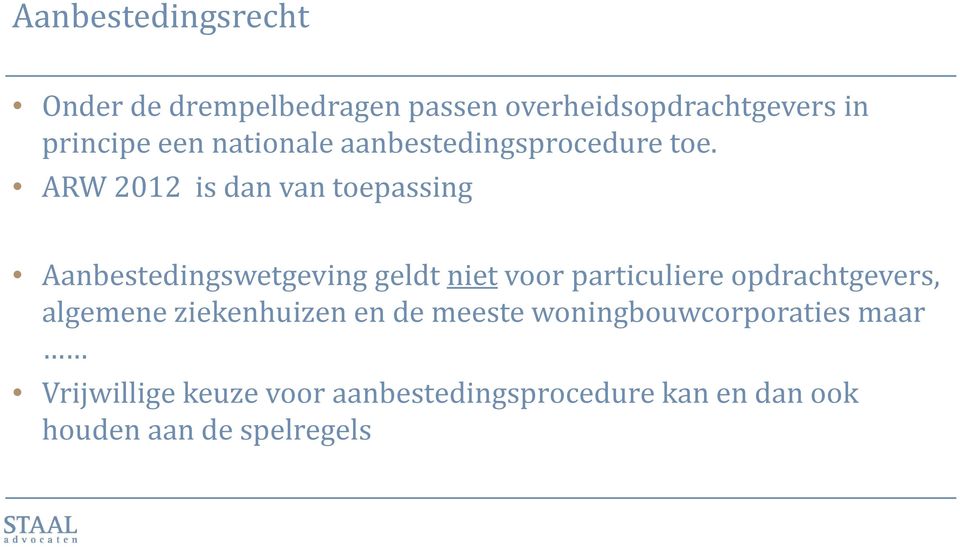 ARW 2012 is dan van toepassing Aanbestedingswetgeving geldt niet voor particuliere