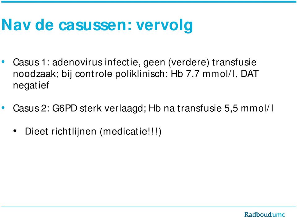 poliklinisch: Hb 7,7 mmol/l, DAT negatief Casus 2: G6PD