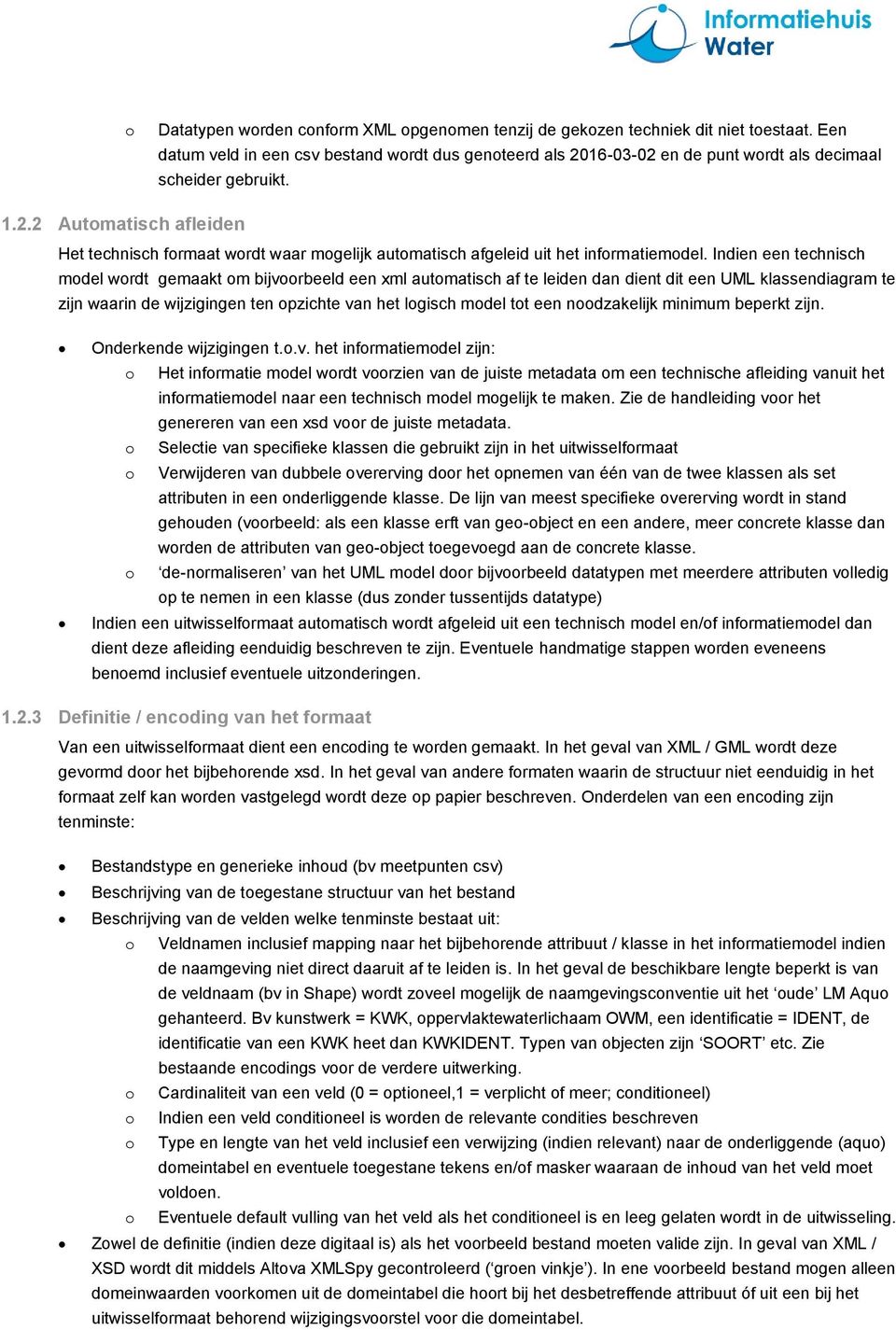 Indien een technisch model wordt gemaakt om bijvoorbeeld een xml automatisch af te leiden dan dient dit een UML klassendiagram te zijn waarin de wijzigingen ten opzichte van het logisch model tot een