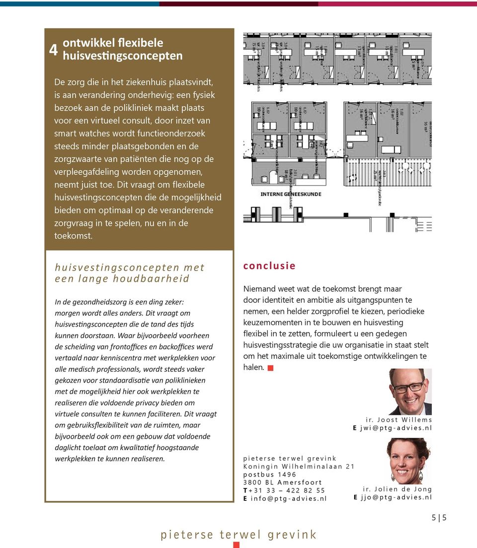 Dit vraagt om flexibele huisvestingsconcepten die de mogelijkheid bieden om optimaal op de veranderende zorgvraag in te spelen, nu en in de toekomst.