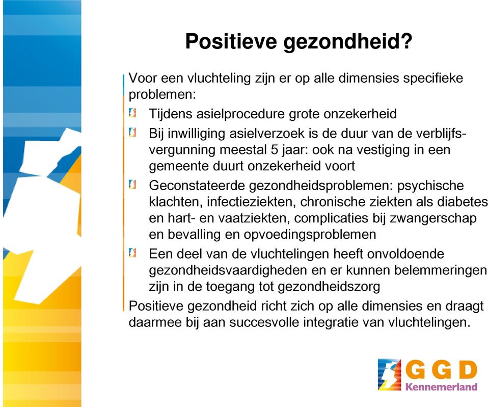 meestal 5 jaar: ook na vestiging in een gemeente duurt onzekerheid voort Geconstateerde gezondheidsproblemen: psychische klachten, infectieziekten, chronische ziekten als diabetes